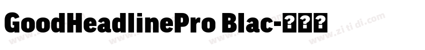 GoodHeadlinePro Blac字体转换 GoodHeadlinePro Blac字体转换